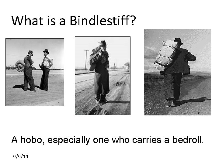 What is a Bindlestiff? A hobo, especially one who carries a bedroll. 9/9/14 