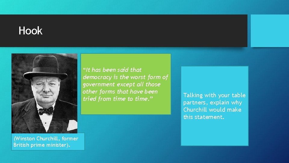 Hook “It has been said that democracy is the worst form of government except