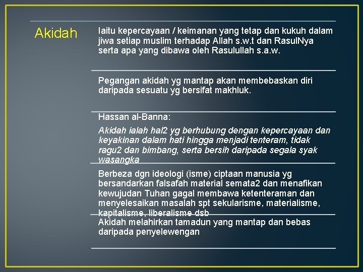 Akidah Iaitu kepercayaan / keimanan yang tetap dan kukuh dalam jiwa setiap muslim terhadap