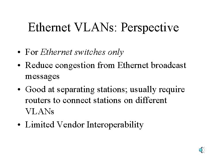 Ethernet VLANs: Perspective • For Ethernet switches only • Reduce congestion from Ethernet broadcast