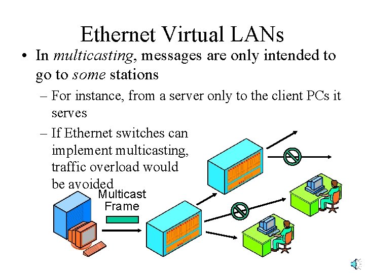 Ethernet Virtual LANs • In multicasting, messages are only intended to go to some