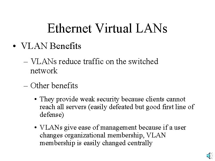 Ethernet Virtual LANs • VLAN Benefits – VLANs reduce traffic on the switched network