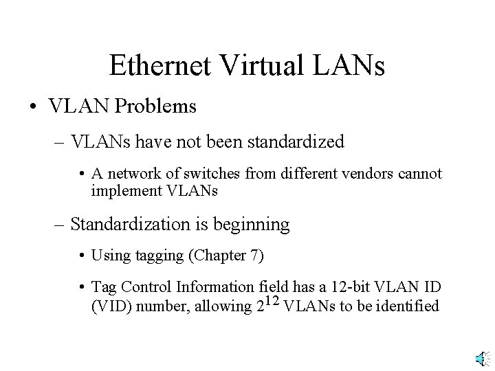 Ethernet Virtual LANs • VLAN Problems – VLANs have not been standardized • A