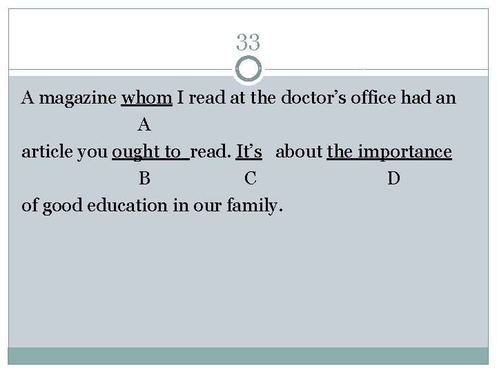 33 A magazine whom I read at the doctor’s office had an A article