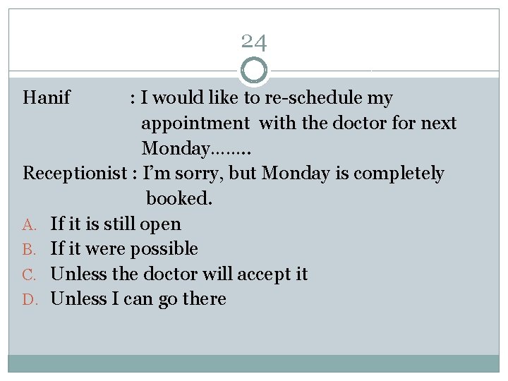 24 Hanif : I would like to re-schedule my appointment with the doctor for