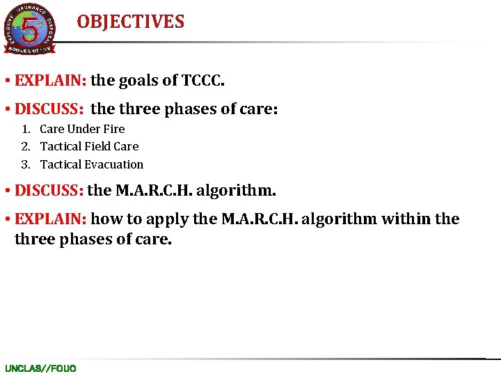 OBJECTIVES • EXPLAIN: the goals of TCCC. • DISCUSS: the three phases of care:
