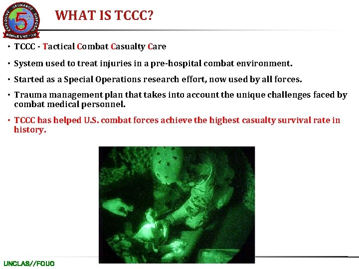 WHAT IS TCCC? • TCCC - Tactical Combat Casualty Care • System used to