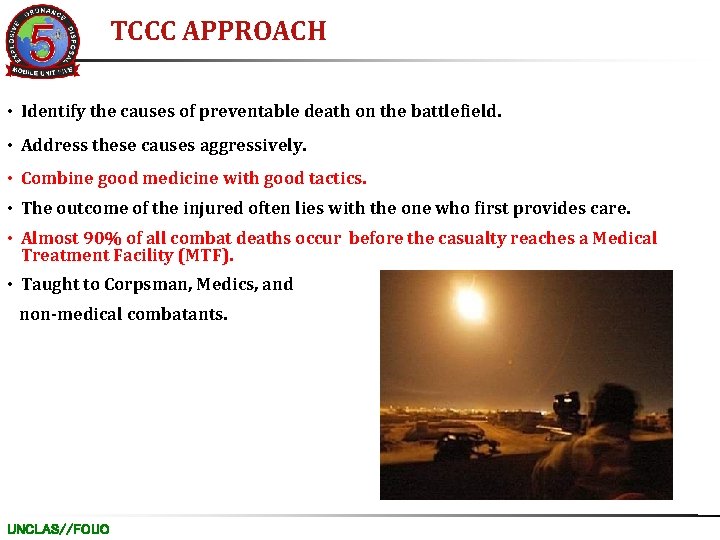 TCCC APPROACH • Identify the causes of preventable death on the battlefield. • Address