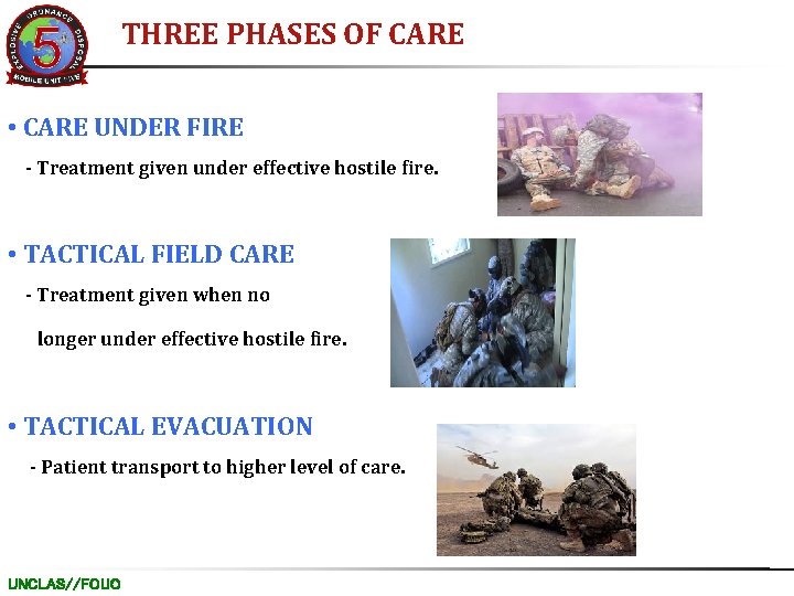 THREE PHASES OF CARE • CARE UNDER FIRE - Treatment given under effective hostile