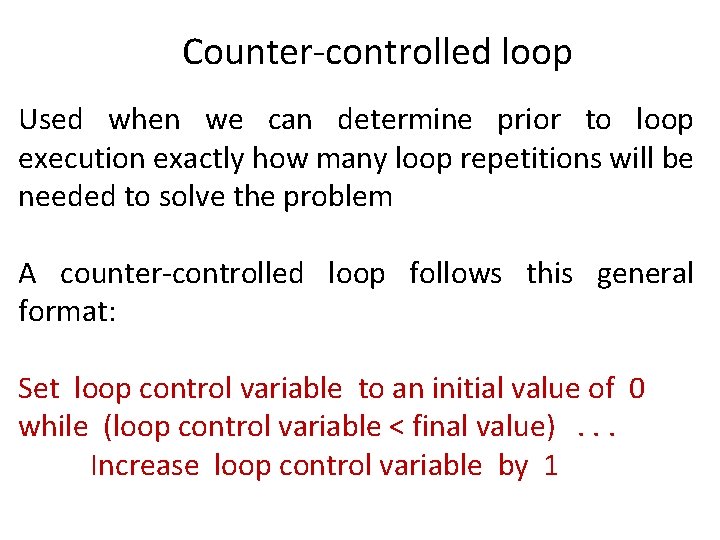 Counter-controlled loop Used when we can determine prior to loop execution exactly how many