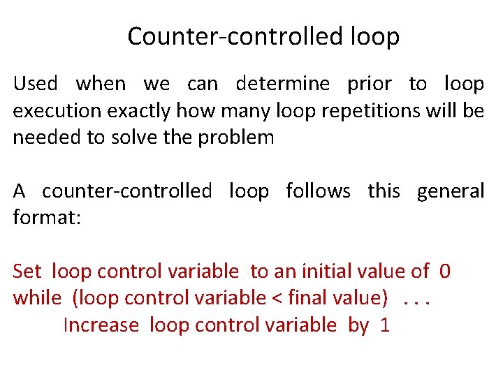 Counter-controlled loop Used when we can determine prior to loop execution exactly how many Counter-controlled loop Used when we can determine prior to loop execution exactly how many