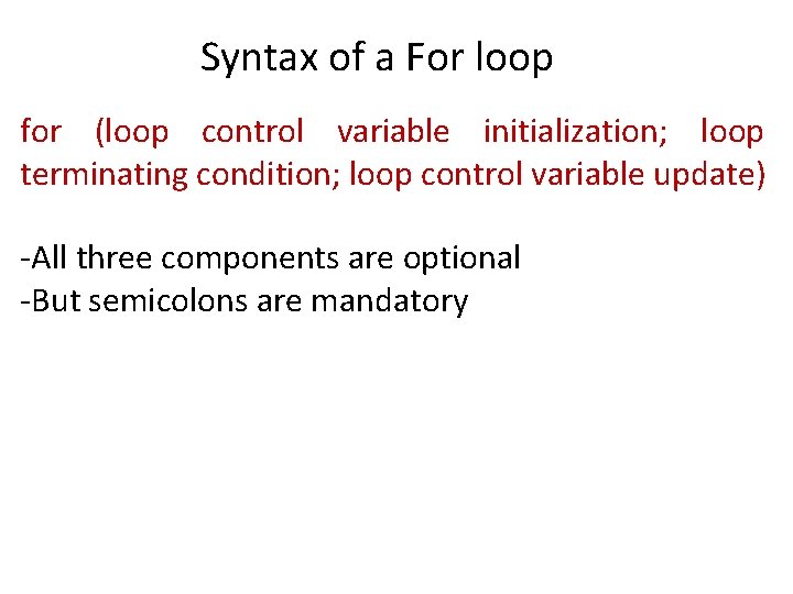 Syntax of a For loop for (loop control variable initialization; loop terminating condition; loop Syntax of a For loop for (loop control variable initialization; loop terminating condition; loop