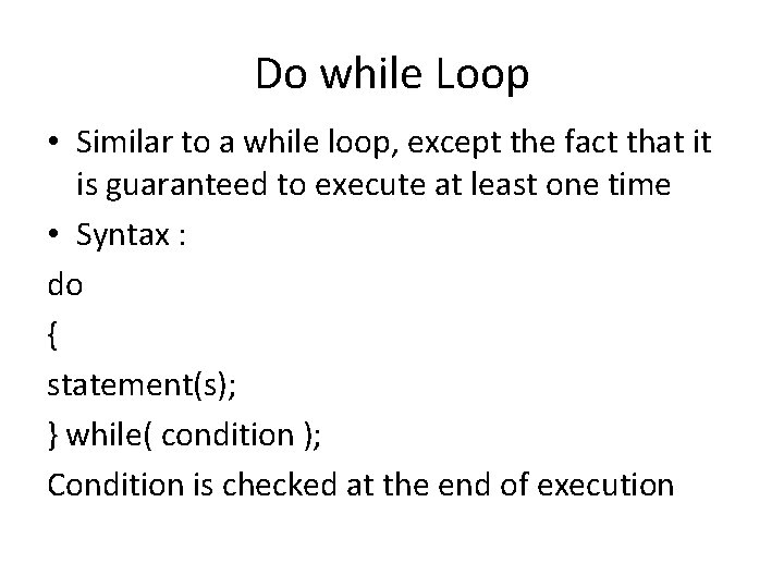 Do while Loop • Similar to a while loop, except the fact that it Do while Loop • Similar to a while loop, except the fact that it