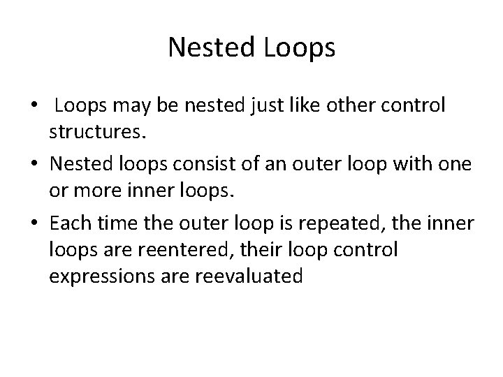 Nested Loops • Loops may be nested just like other control structures. • Nested