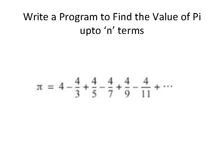 Write a Program to Find the Value of Pi upto ‘n’ terms 