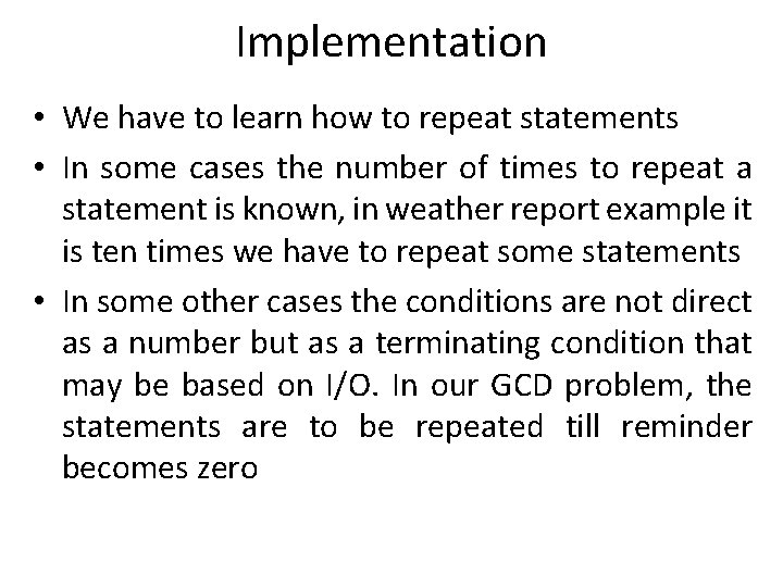 Implementation • We have to learn how to repeat statements • In some cases Implementation • We have to learn how to repeat statements • In some cases