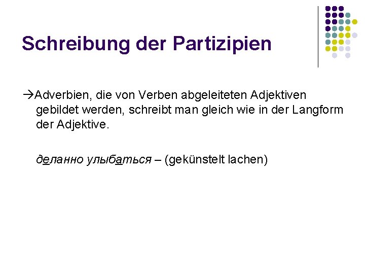 Schreibung der Partizipien Adverbien, die von Verben abgeleiteten Adjektiven gebildet werden, schreibt man gleich
