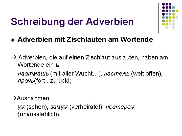 Schreibung der Adverbien l Adverbien mit Zischlauten am Wortende Adverbien, die auf einen Zischlaut