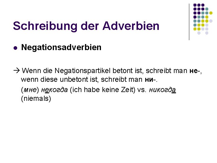 Schreibung der Adverbien l Negationsadverbien Wenn die Negationspartikel betont ist, schreibt man не-, wenn