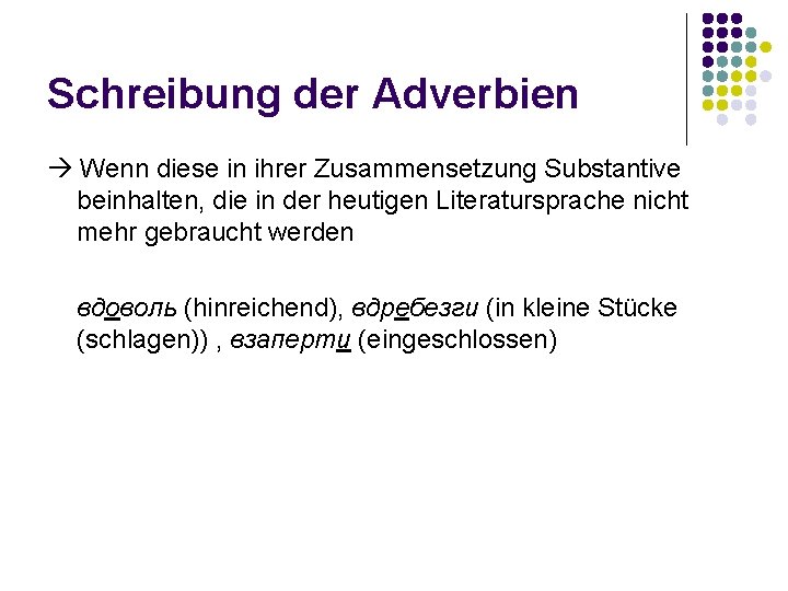 Schreibung der Adverbien Wenn diese in ihrer Zusammensetzung Substantive beinhalten, die in der heutigen