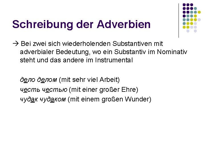 Schreibung der Adverbien Bei zwei sich wiederholenden Substantiven mit adverbialer Bedeutung, wo ein Substantiv