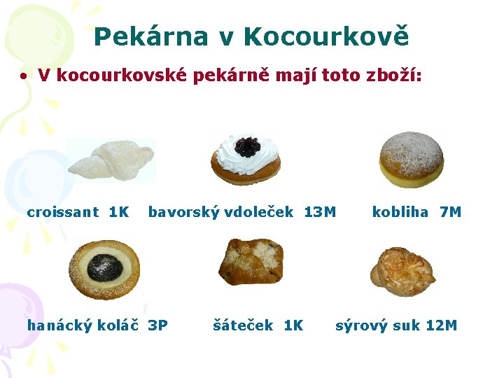 Pekárna v Kocourkově • V kocourkovské pekárně mají toto zboží: croissant 1 K bavorský