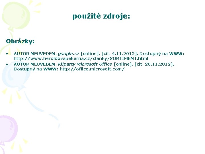 použité zdroje: Obrázky: • • AUTOR NEUVEDEN. google. cz [online]. [cit. 4. 11. 2012].