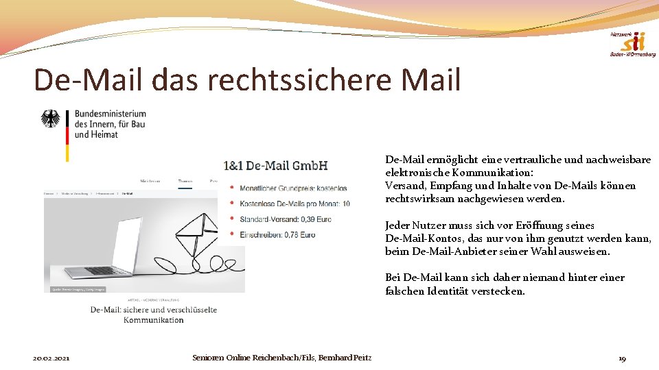 De-Mail das rechtssichere Mail De-Mail ermöglicht eine vertrauliche und nachweisbare elektronische Kommunikation: Versand, Empfang