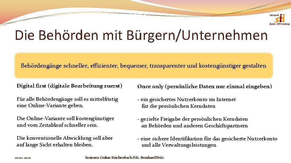 Die Behörden mit Bürgern/Unternehmen Behördengänge schneller, effizienter, bequemer, transparenter und kostengünstiger gestalten Digital first