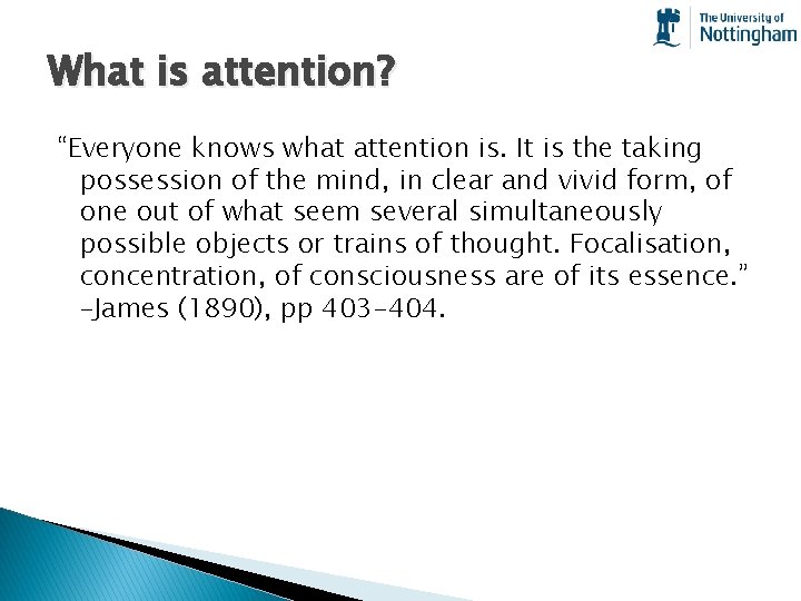 What is attention? “Everyone knows what attention is. It is the taking possession of