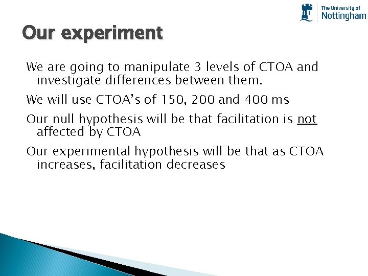 Our experiment We are going to manipulate 3 levels of CTOA and investigate differences
