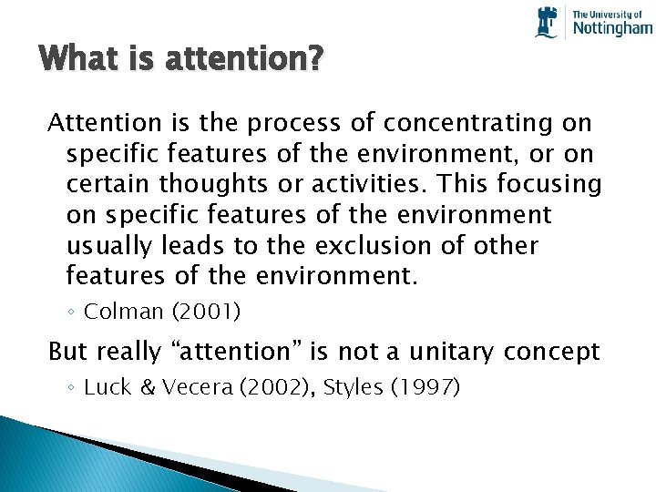 What is attention? Attention is the process of concentrating on specific features of the