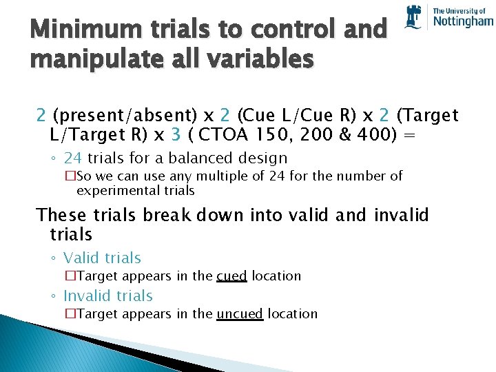 Minimum trials to control and manipulate all variables 2 (present/absent) x 2 (Cue L/Cue