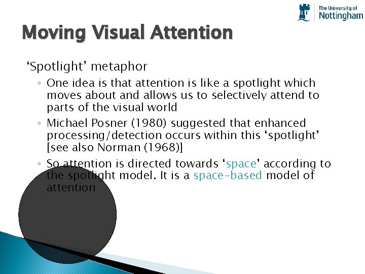 Moving Visual Attention ‘Spotlight’ metaphor ◦ One idea is that attention is like a