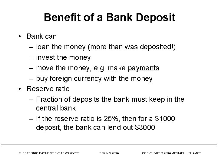 Benefit of a Bank Deposit • Bank can – loan the money (more than