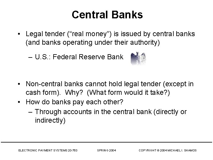 Central Banks • Legal tender (“real money”) is issued by central banks (and banks