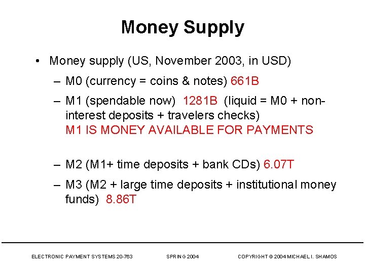 Money Supply • Money supply (US, November 2003, in USD) – M 0 (currency