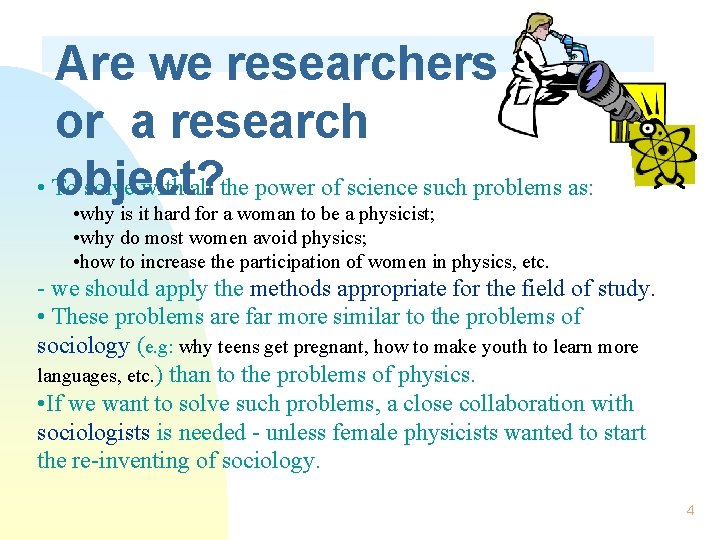 Are we researchers or a research • To solve with all the power of