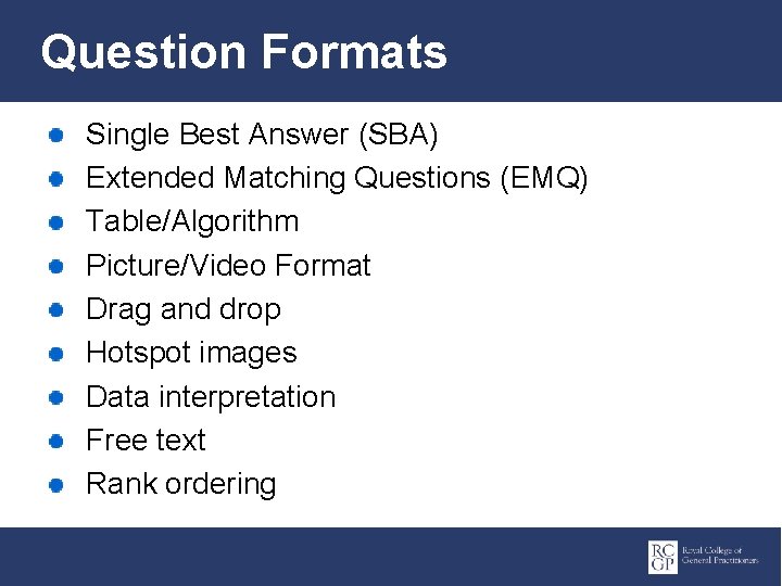 Question Formats Single Best Answer (SBA) Extended Matching Questions (EMQ) Table/Algorithm Picture/Video Format Drag