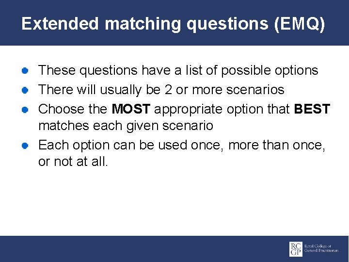 Extended matching questions (EMQ) These questions have a list of possible options There will