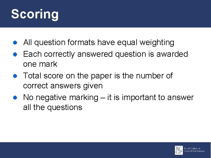 Scoring All question formats have equal weighting Each correctly answered question is awarded one