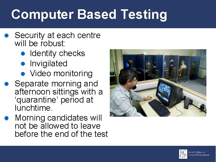 Computer Based Testing Security at each centre will be robust: Identity checks Invigilated Video