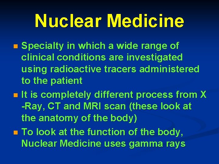 Nuclear Medicine Specialty in which a wide range of clinical conditions are investigated using