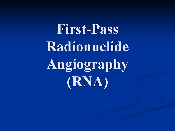 First-Pass Radionuclide Angiography (RNA) 