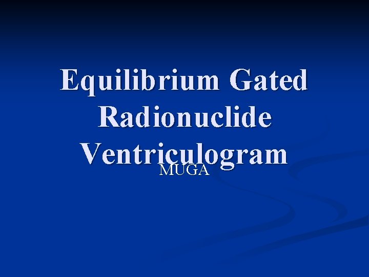 Equilibrium Gated Radionuclide Ventriculogram MUGA 