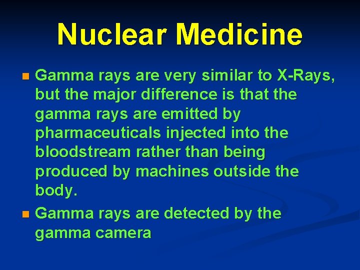 Nuclear Medicine Gamma rays are very similar to X-Rays, but the major difference is