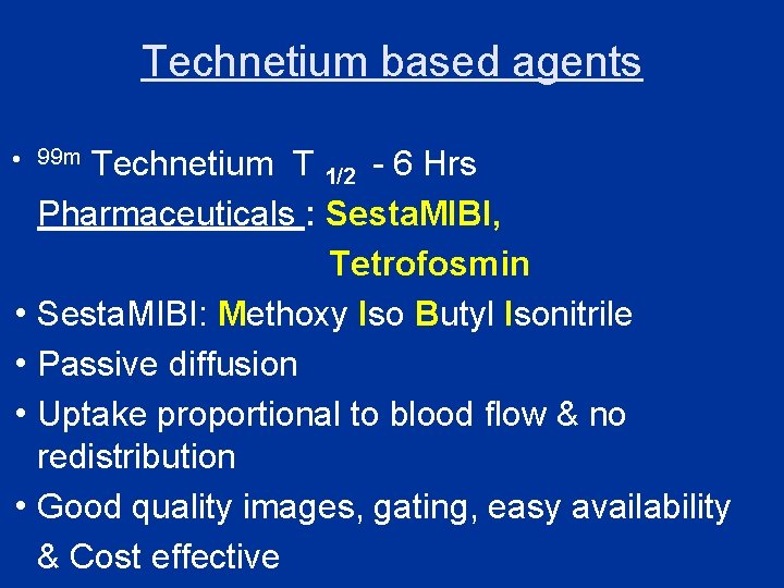 Technetium based agents T 1/2 - 6 Hrs Pharmaceuticals : Sesta. MIBI, Tetrofosmin i