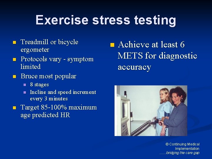 Exercise stress testing n n n Treadmill or bicycle ergometer Protocols vary - symptom