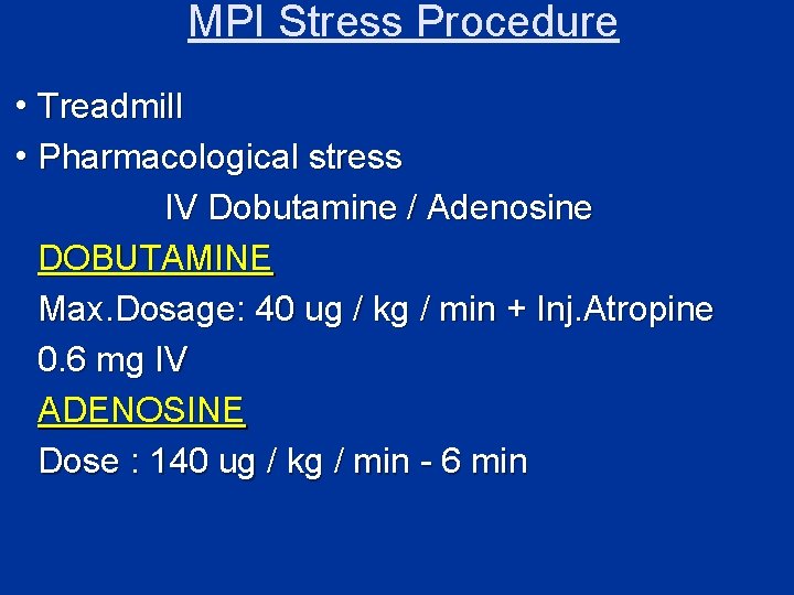 MPI Stress Procedure i Treadmill i Pharmacological stress IV Dobutamine / Adenosine DOBUTAMINE Max.