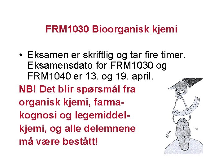 FRM 1030 Bioorganisk kjemi • Eksamen er skriftlig og tar fire timer. Eksamensdato for